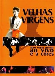 Velhas Virgens – Abre Essas Pernas ao Vivo e a Cores series tv