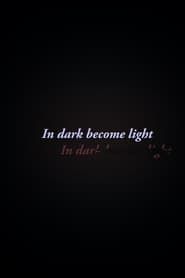 In Dark Become Light series tv