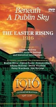 The 1916 Easter Rising: Beneath a Dublin Sky (2019)