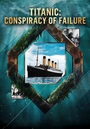 Titanic: Conspiracy of Failure series tv