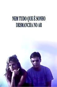 Nem Tudo Que É Sonho Desmancha no Ar (1989)