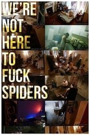 Affiche de We're Not Here to Fuck Spiders