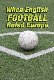 When English Football Ruled Europe series tv