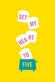 Set My Heart to Five series tv