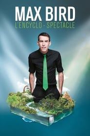 watch Max Bird : l'encyclo-spectacle