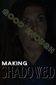 Good Enough: Making Shadowed series tv