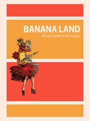 Banana Land: Blood, Bullets & Poison 2013 streaming