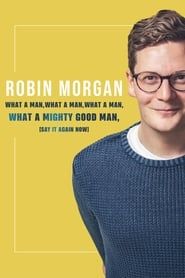Robin Morgan: What a Man, What a Man, What a Man, What a Mighty Good Man (Say It Again Now) series tv