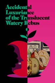 Accidental Luxuriance of the Translucent Watery Rebus 2020 streaming