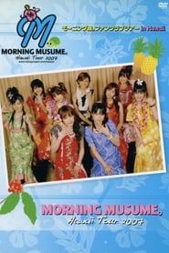 Hawaii FC Tour 2007 ~Morning Musume.~ series tv