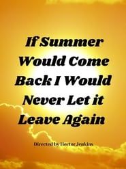 If Summer Came Back I Would Never Let It Leave Again series tv