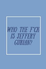 Who The F*ck Is Jeffrey Gurian? series tv