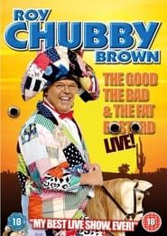 Roy Chubby Brown: The Good, The Bad & The Fat Bastard (2007)