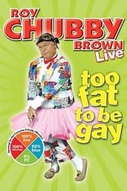 Roy Chubby Brown: Too Fat To Be Gay (2009)