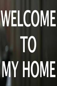 WELCOME TO MY HOME 2013 streaming