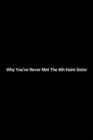 watch Why You've Never Met The 4th Haim Sister