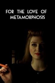 For the Love of Metamorphosis (2015)