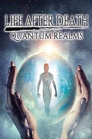 Life After Death: Quantum Realms 2017 streaming