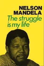 The Struggle Is My Life: Nelson Mandela 1918 - 2013 series tv