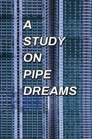A Study on Pipe Dreams-hd