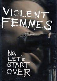 Violent Femmes: No, Let's Start Over series tv