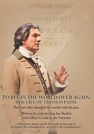To Begin the World Over Again: The Life of Thomas Paine 2016 streaming