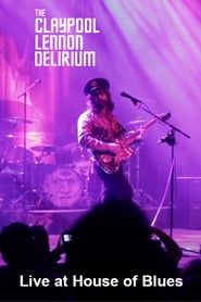 The Claypool Lennon Delirium: Live at House of Blues series tv