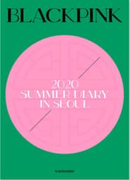 BLACKPINK'S SUMMER DIARY [IN SEOUL] 2020 streaming