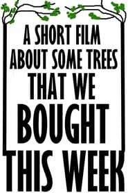 A Short Film About Some Trees That We Bought This Week series tv