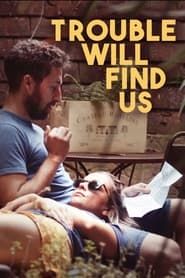 Trouble Will Find Us series tv