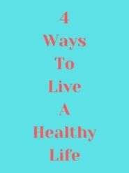 4 Ways to Live a Healthy Life-hd