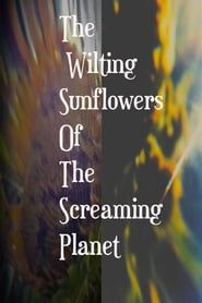 The Wilting Sunflowers Of The Screaming Planet series tv