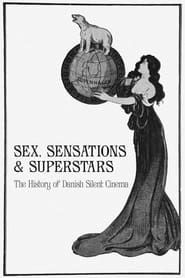 Sex, sensationer & superstjerner: Historien om dansk stumfilm (2020)