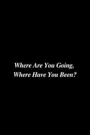 Where Are You Going, Where Have You Been? series tv