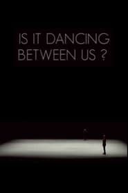 Is It Dancing Between Us? series tv