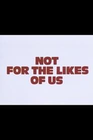 Not for the Likes of Us series tv
