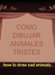 Image Cómo dibujar animales tristes o cuaderno de todas las cosas vivas y muertas que imaginé la noche que te fuiste para siempre 