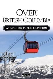 Over Beautiful British Columbia: An Aerial Adventure series tv