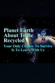 Planet Earth About to Be Recycled: Your Only Chance to Survive Is to Leave with Us series tv