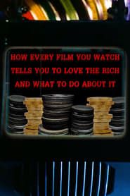 How Every Film You Watch Tells You To Love The Rich and What To Do About It (2019)