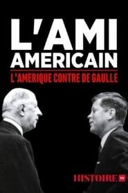 Image L'ami américain : l'Amérique contre De Gaulle