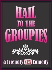 Hail to the Groupies series tv