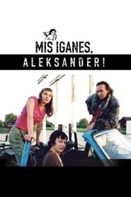 Mis iganes, Aleksander! (2007)