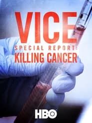 VICE Special Report: Killing Cancer (2015)