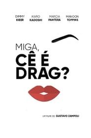 Miga, cê é Drag? ()