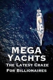 Mega Yachts: The Latest Craze For Billionaires series tv