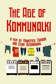 The Age of Kommunalki 2013 streaming