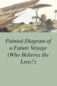 Painted Diagram of a Future Voyage (Who Believes the Lens?) series tv