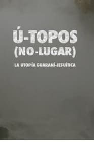 Image U- Topos. (No Lugar). La Utopía Guaraní-Jesuítica. 2020