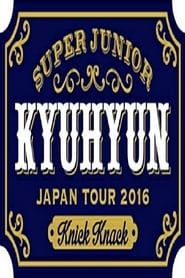 KYUHYUN JAPAN TOUR 2016 ～Knick Knack～ series tv
